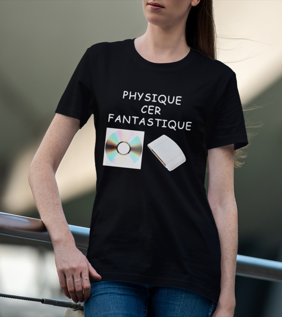 Physique Cer Fantastique Cd French Humor Vintage Technology Device T-Shirt