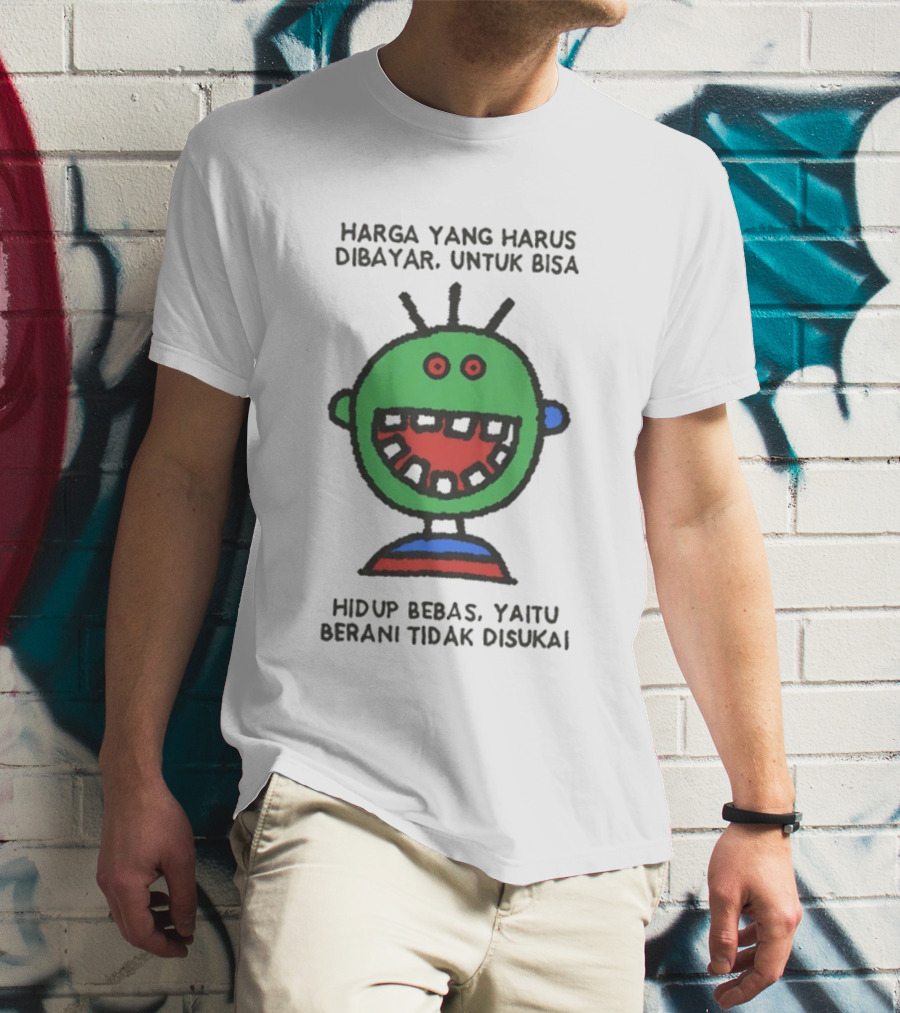 Harga Yang Harus Dibayar Untuk Hidup Bebas Yaitu Berani Tidak Disukai T-Shirt