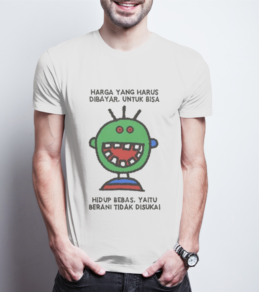 Harga Yang Harus Dibayar Untuk Hidup Bebas Yaitu Berani Tidak Disukai T-Shirt