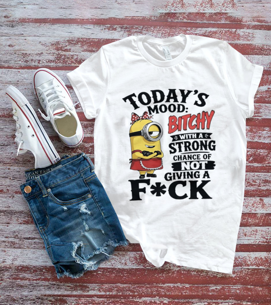 Today's Mood Bitchy Minion With A Strong Chance Of Not Giving A F*ck T-Shirt
