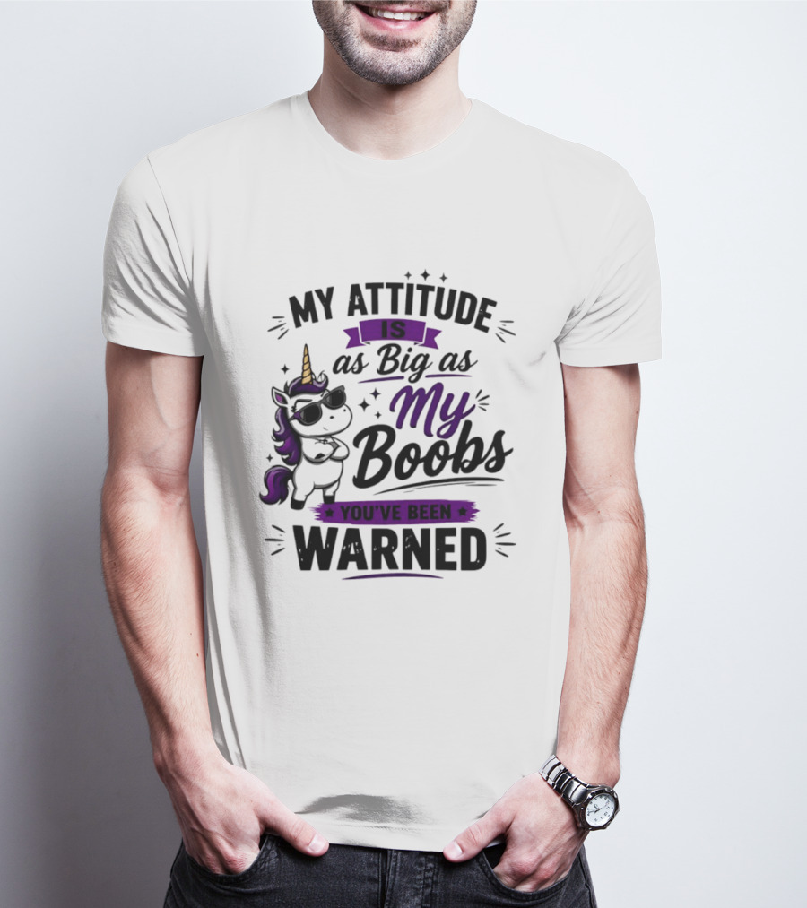 My Attitude Is As Big As My Boobs Unicorn Warning T-Shirt