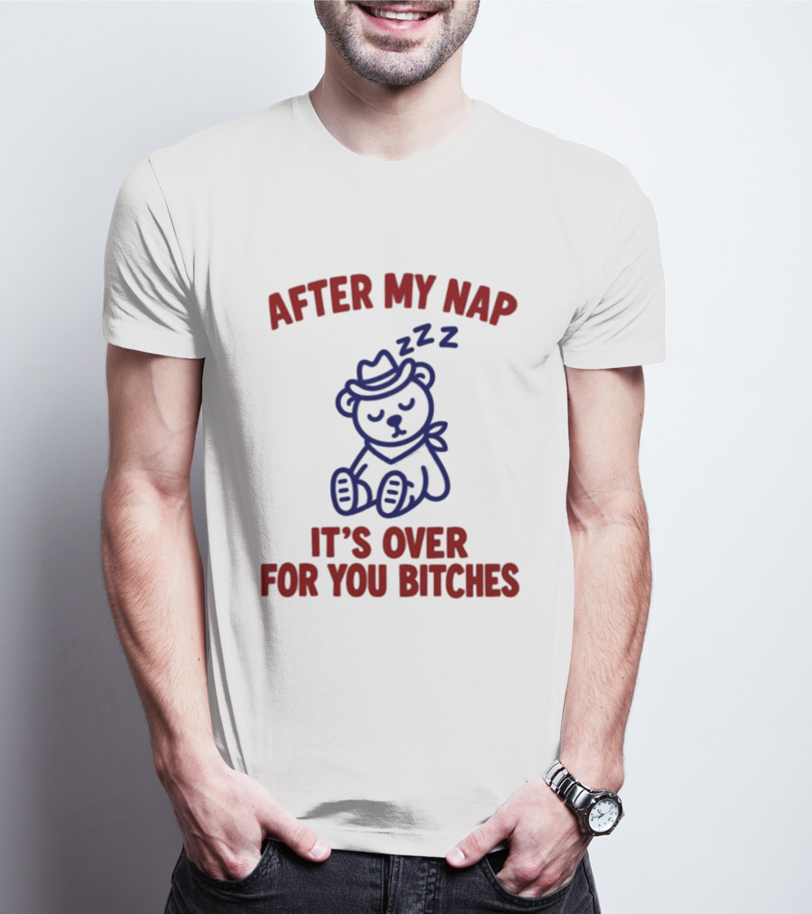 After My Nap It's Over For You Bitches Sleepy Cowboy Bear T-Shirt