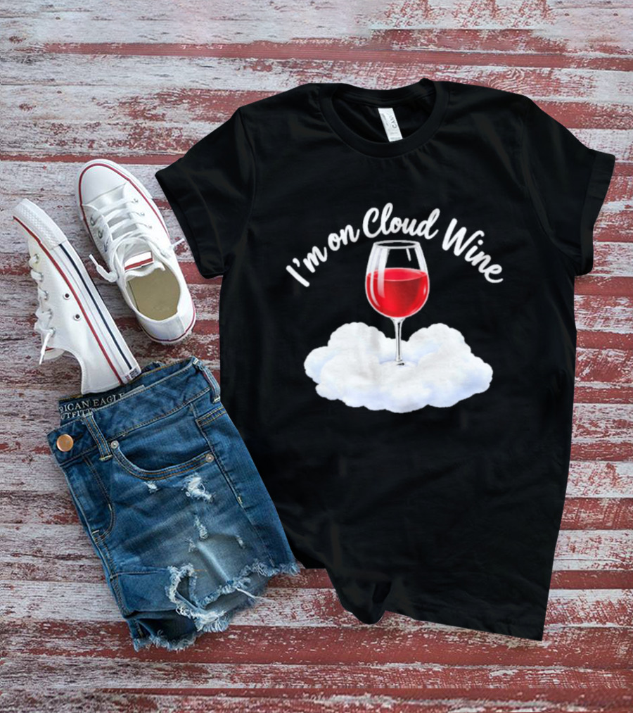 I'm On Cloud Wine Glass Red Drink Cloud T-Shirt
