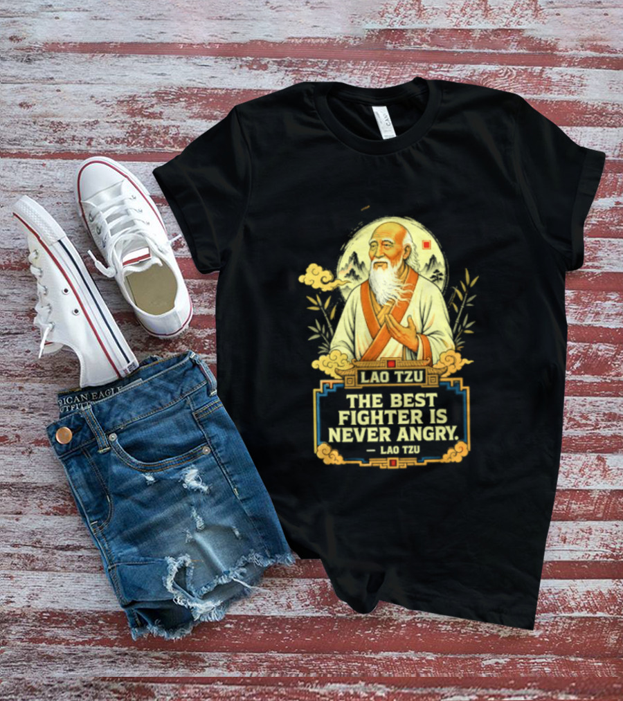 Lao Tzu Wisdom Calmness The Best Fighter Is Never Angry T-Shirt