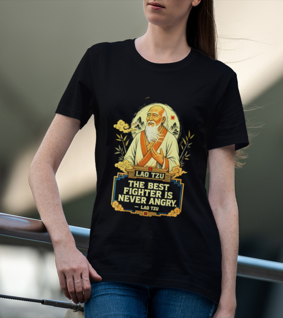 Lao Tzu Wisdom Calmness The Best Fighter Is Never Angry T-Shirt