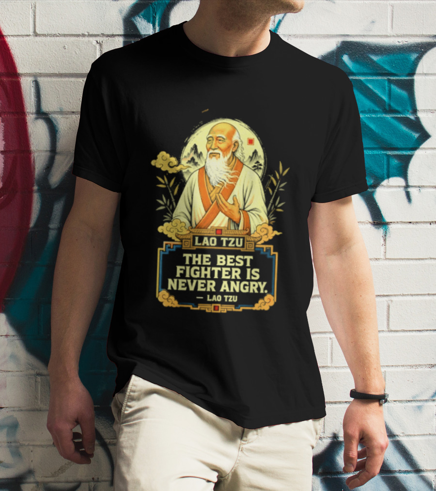 Lao Tzu Wisdom Calmness The Best Fighter Is Never Angry T-Shirt