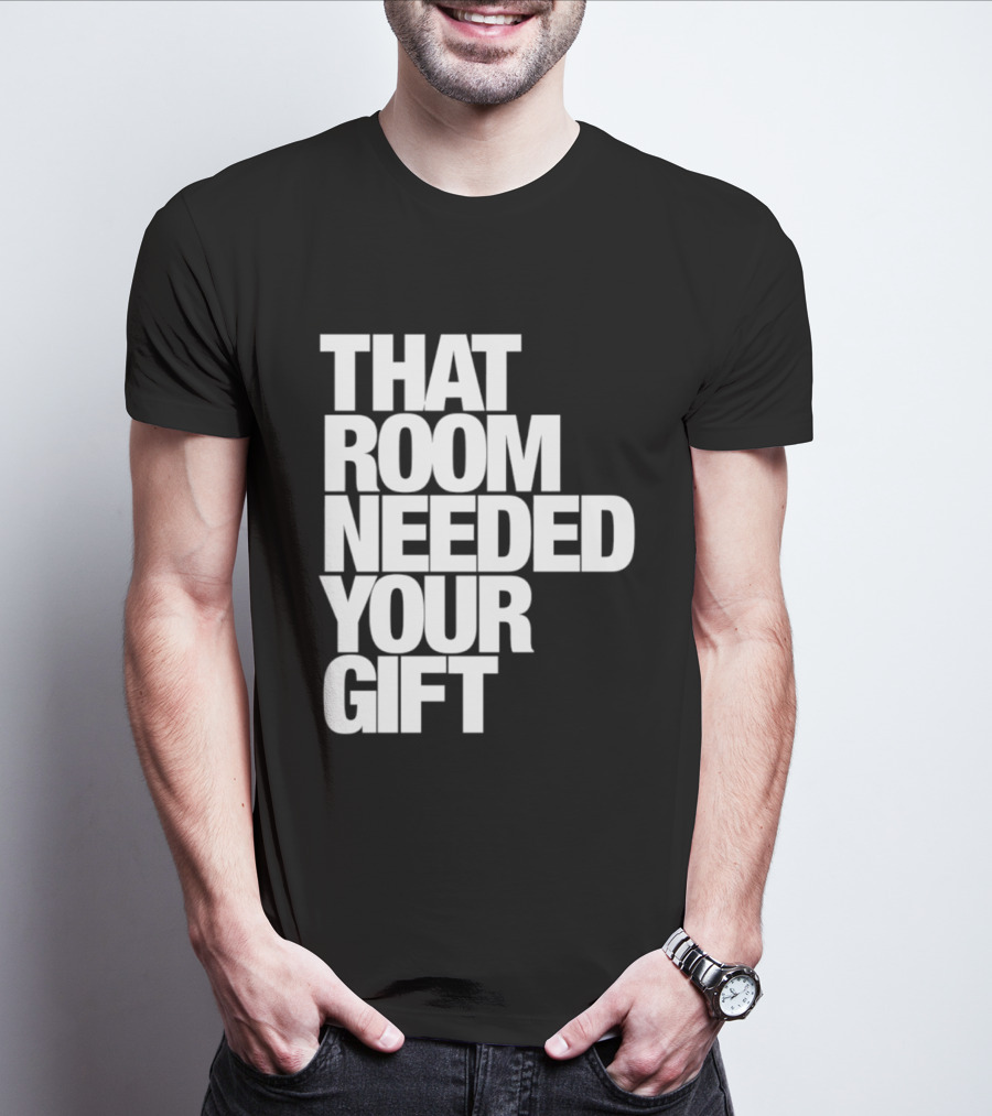 That Room Needed Your T-Shirt