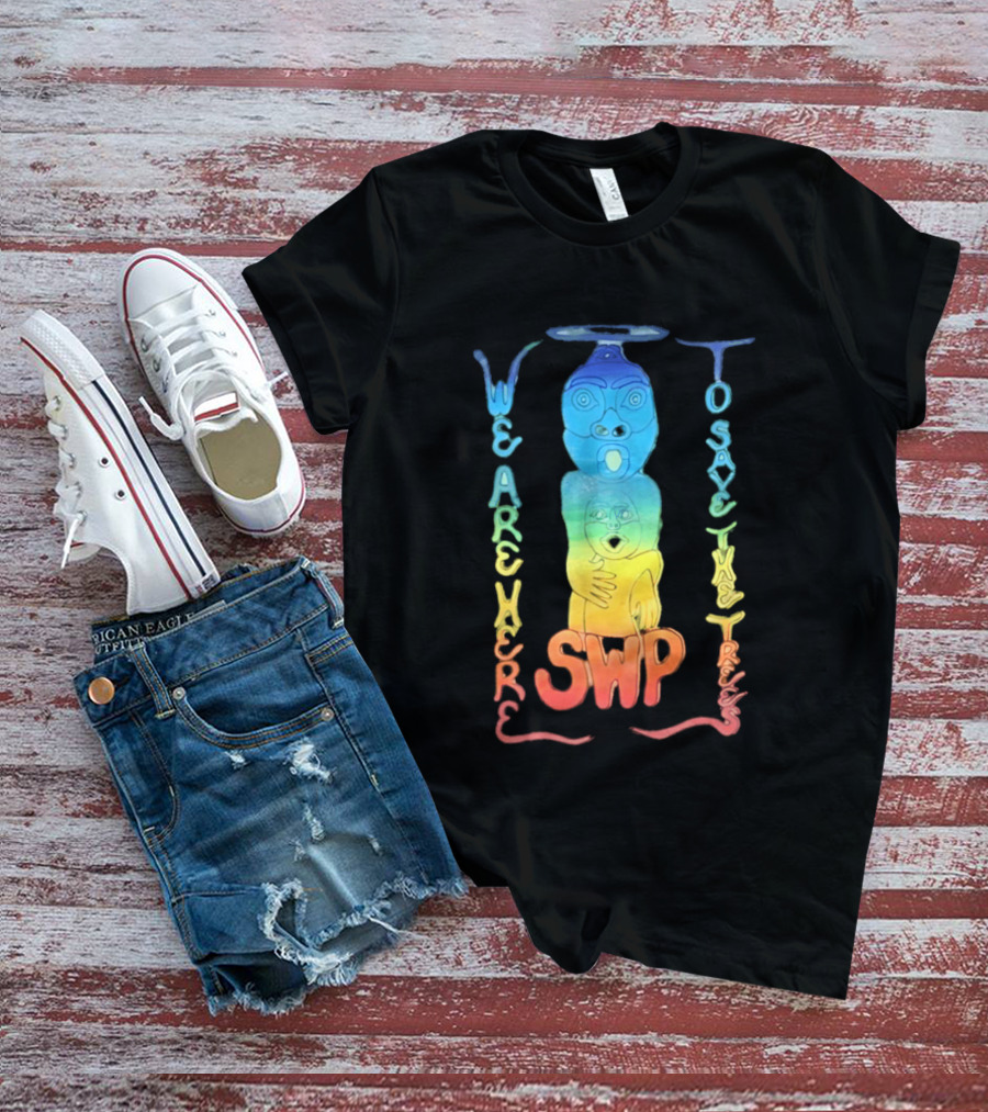 We Are Here To Save The Trees SWP LGBT Rainbow Totem T-Shirt