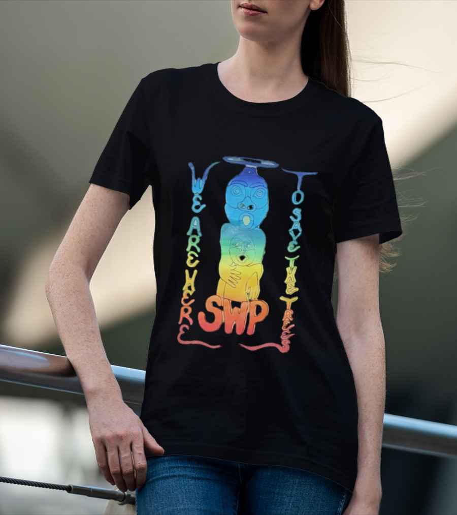 We Are Here To Save The Trees SWP LGBT Rainbow Totem T-Shirt