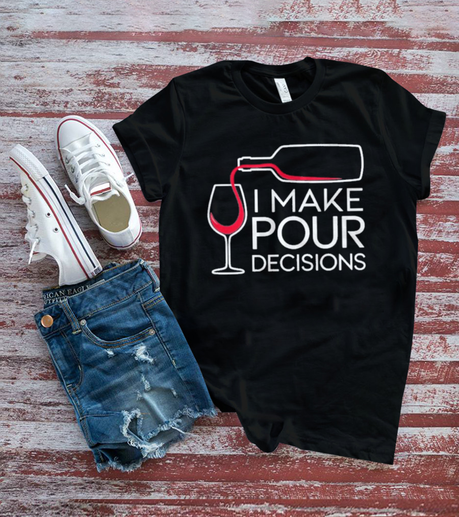 I Make Pour Decisions Wine Bottle And Glass T-Shirt