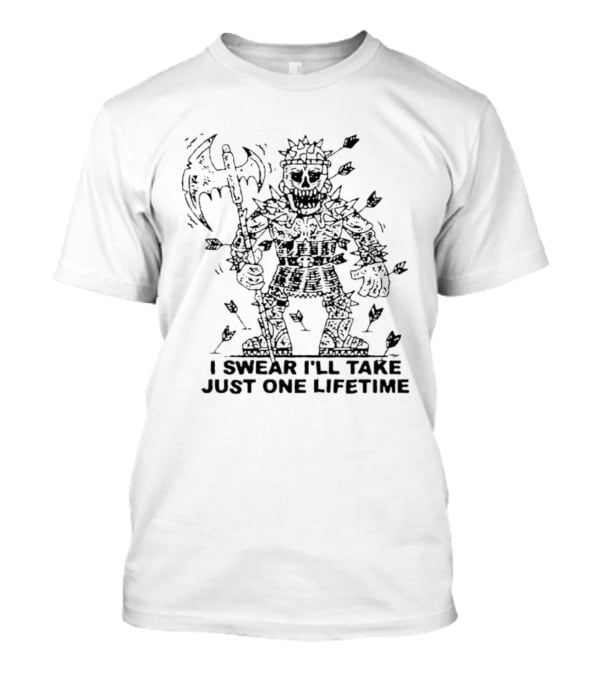 I Swear I'll Take Just One Lifetime Skeleton Warrior Axe Shield Spikes T-Shirt