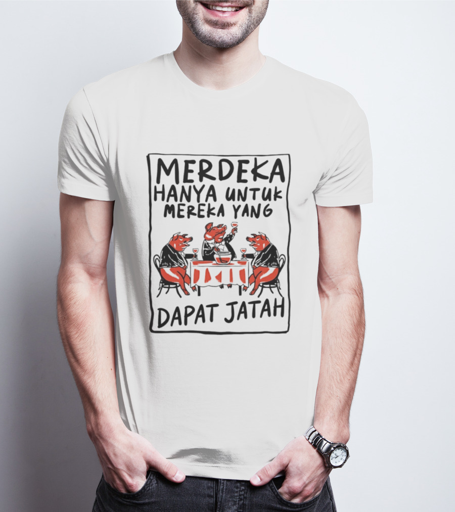 Merdeka Hanya Untuk Mereka Yang Dapat Jatah Empat Babi Berpesta Di Meja Makan T-Shirt