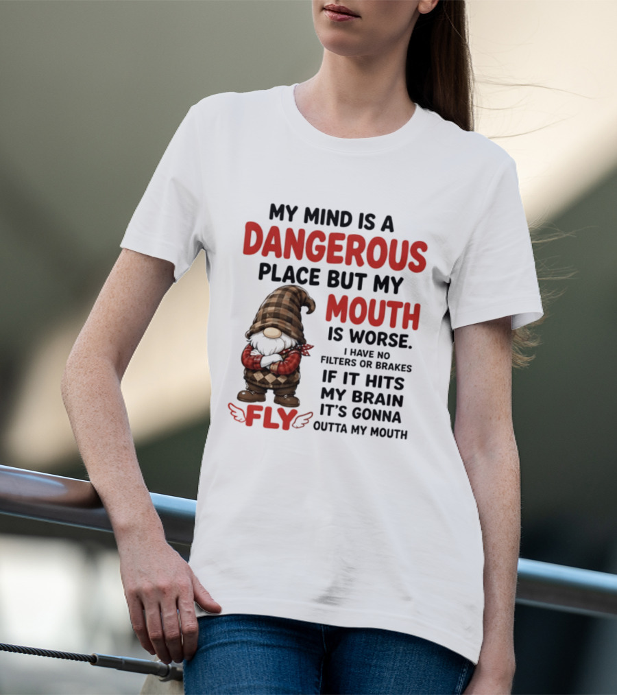My Mind Is A Dangerous Place But My Mouth Is Worse Gnome Fly No Filters Or Brakes T-Shirt