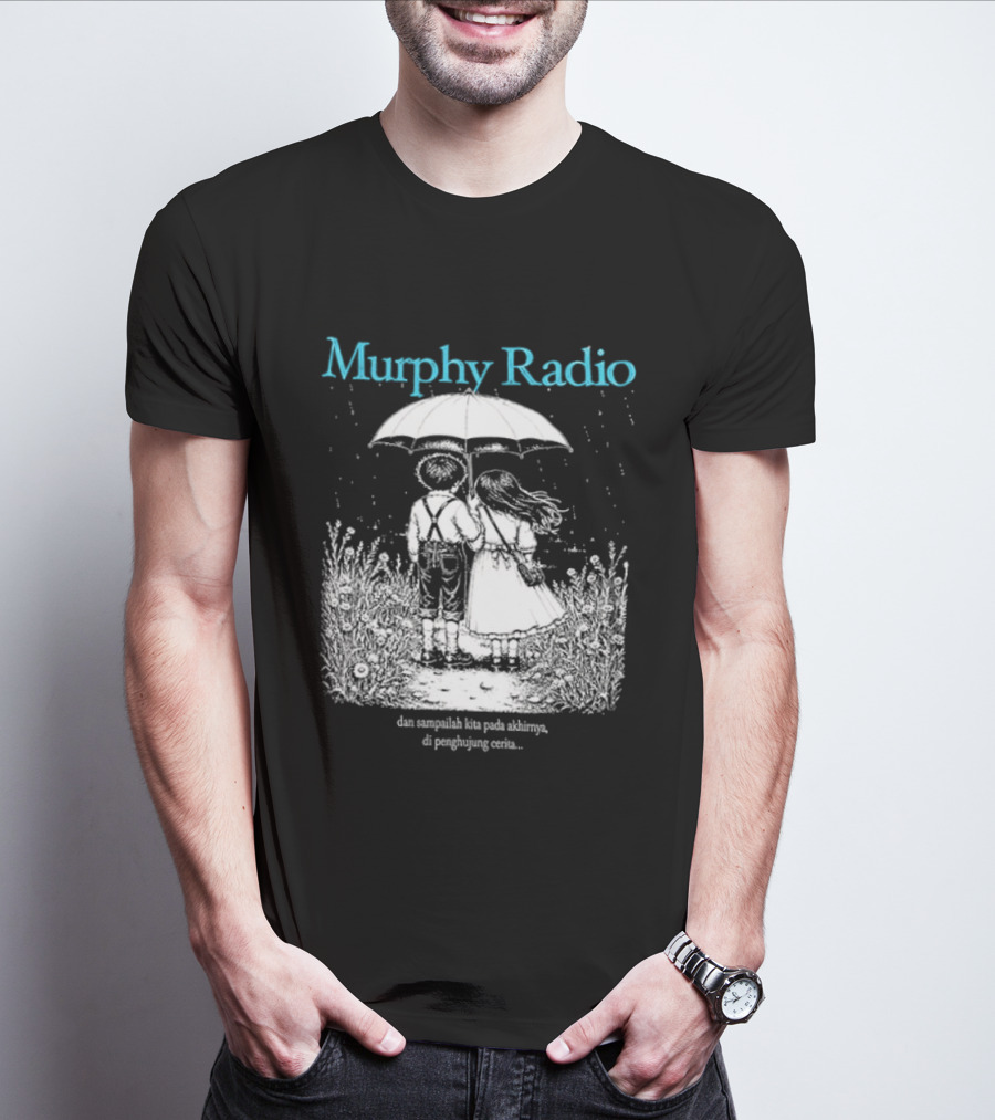 Murphy Radio Sampailah Kita Pada Akhirnya Di Penghujung Cerita Selalu Ada Makna Dari Setiap Pertemuan 2 Sided T-Shirt
