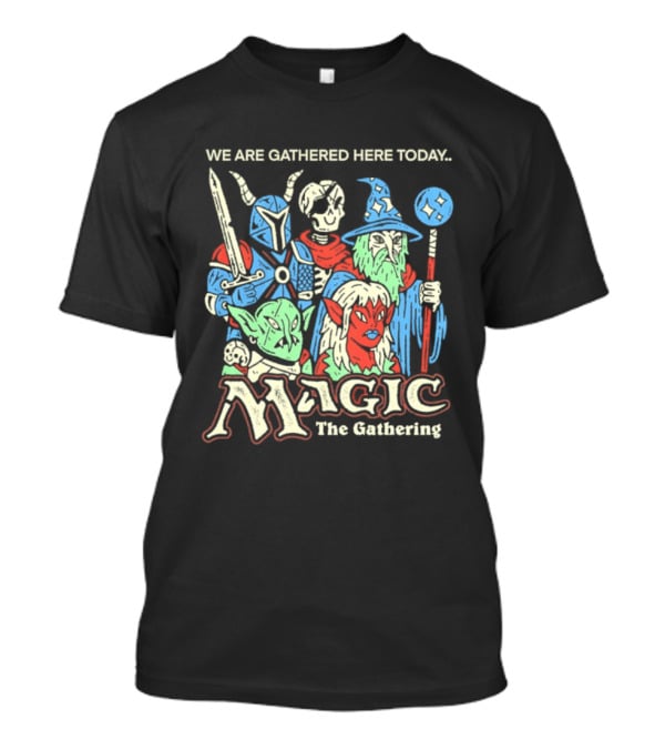 We Are Gathered Here Today Magic The Gathering Fantasy Characters T-Shirt