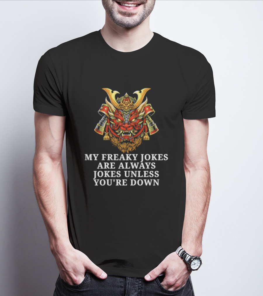 My Freaky Jokes Are Always Jokes Unless You're Down Samurai Warrior Mask T-Shirt