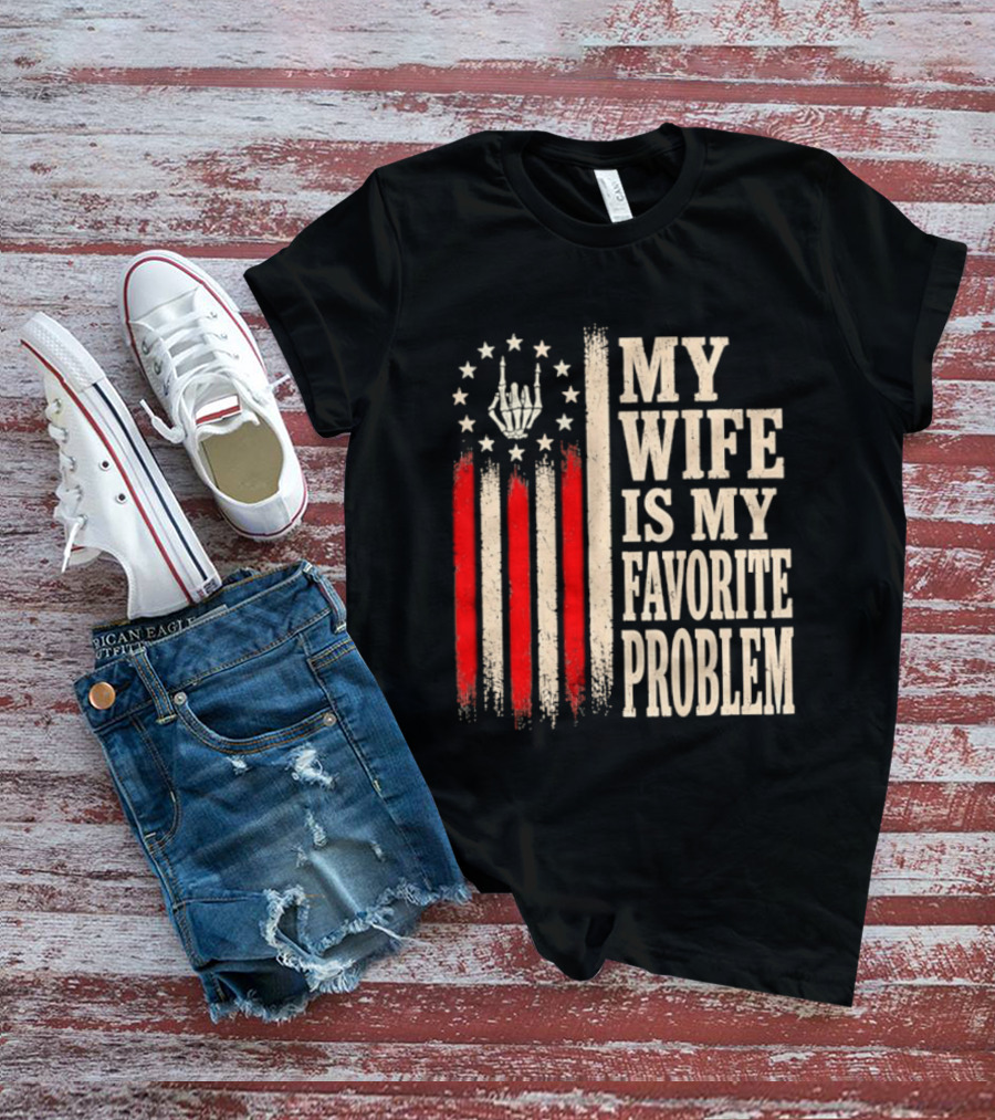 My Wife Is My Favorite Problem American Flag Hand Sign T-Shirt