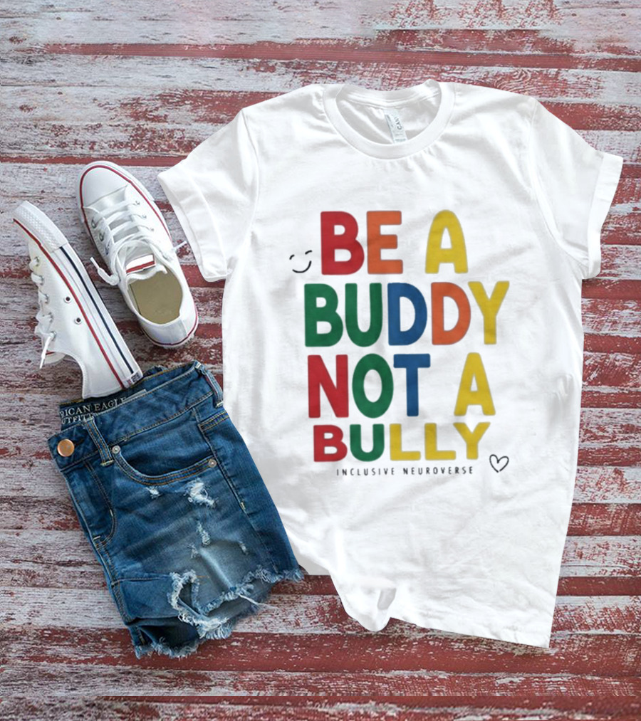 Be A Buddy Not A Bully Inclusive Neuroverse Positive Message T-Shirt