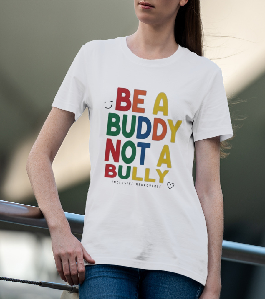 Be A Buddy Not A Bully Inclusive Neuroverse Positive Message T-Shirt