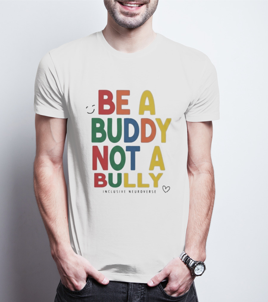Be A Buddy Not A Bully Inclusive Neuroverse Positive Message T-Shirt