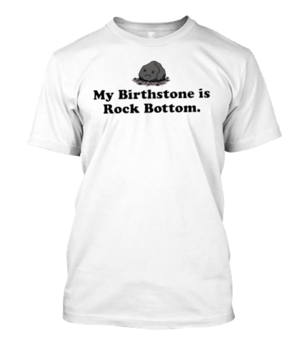 My Birthstone Is Rock Bottom Bowler Hat T-Shirt