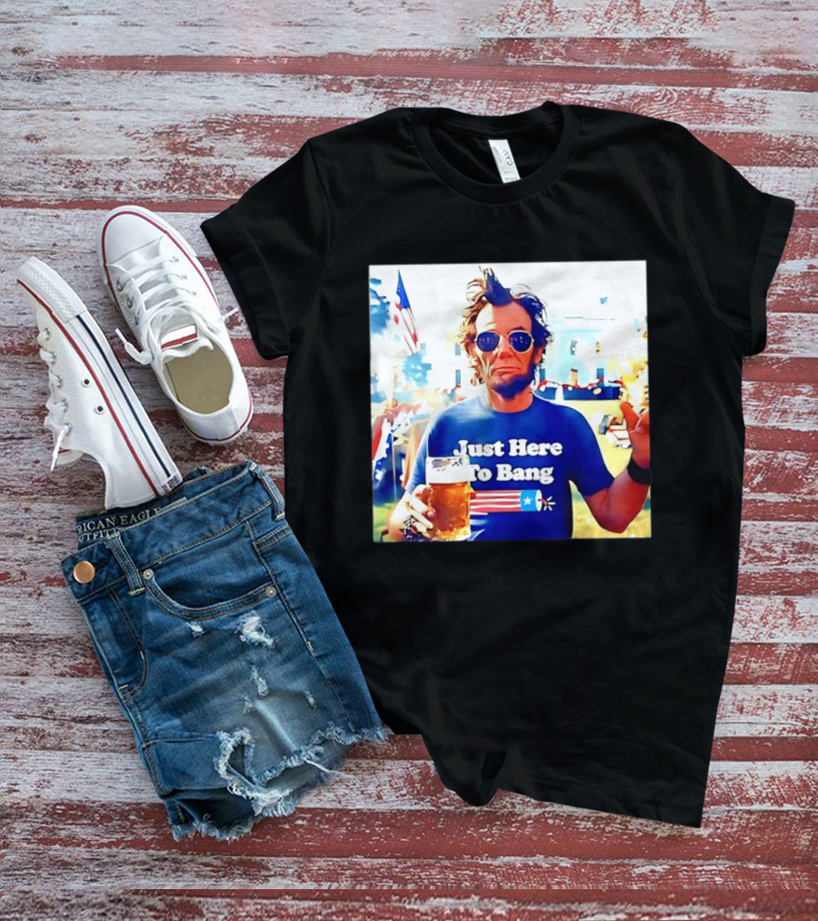 Just Here To Bang Abraham Lincoln 4th Of July Fireworks And Beer T-Shirt