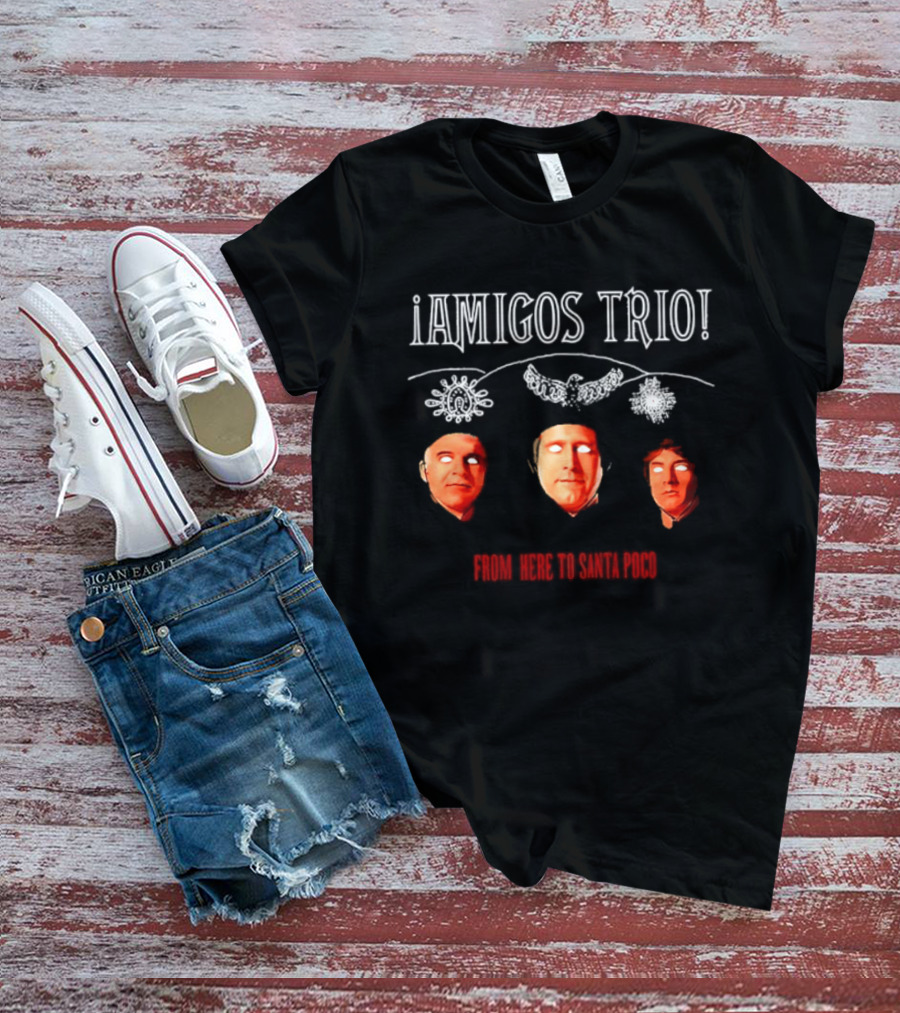 Amigos Trio From Here To Santa Poco Steve Martin Chevy Chase Martin Short T-Shirt