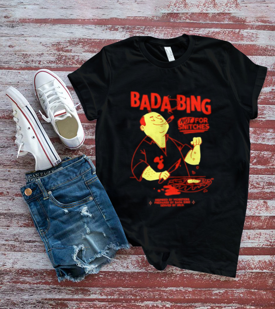 Bada Bing Not For Snitches By Mobsters Prepared By Bada Bing Served By Unik T-Shirt