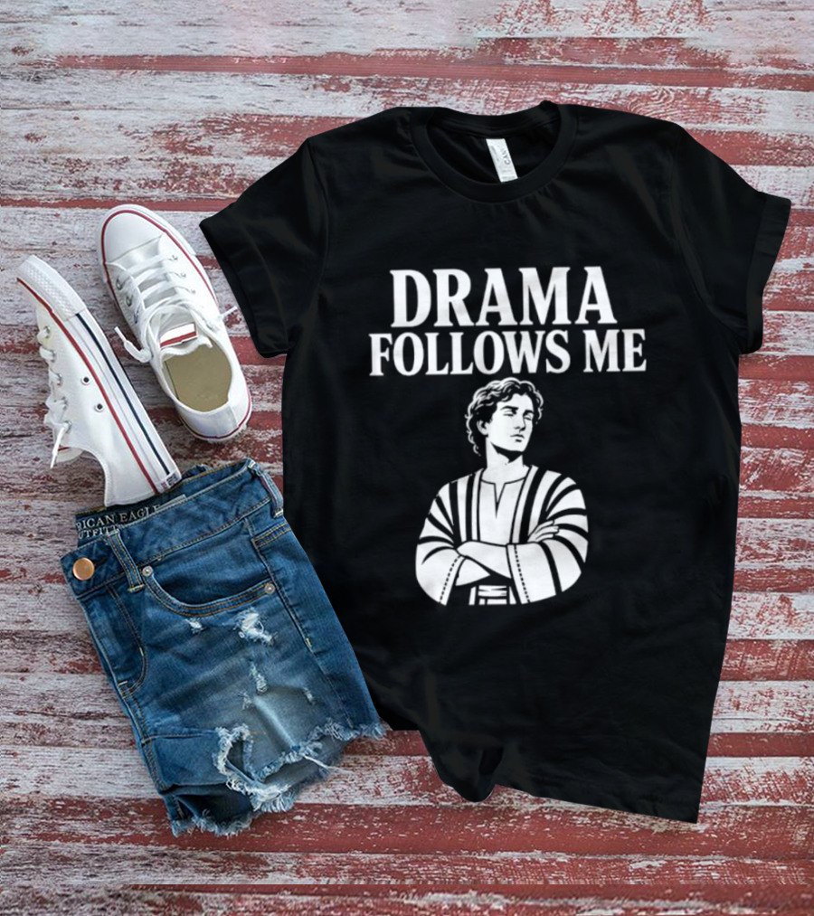 Drama Follows Me Sarcastic Dramatic Bold Attitude T-Shirt
