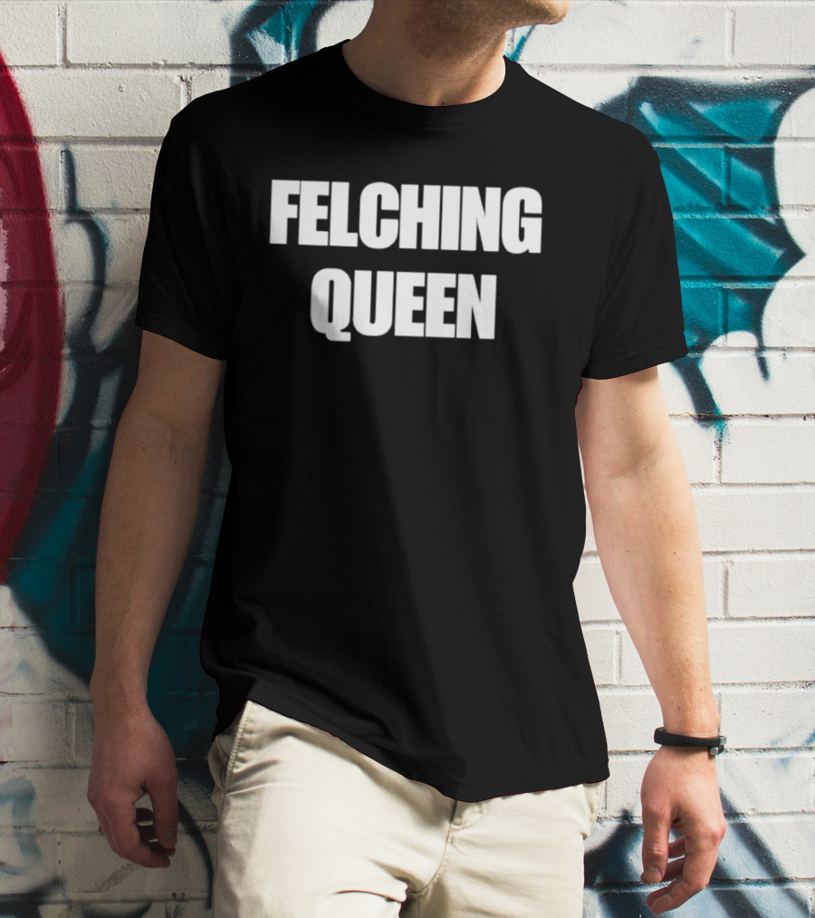 Felching Queen T-Shirt