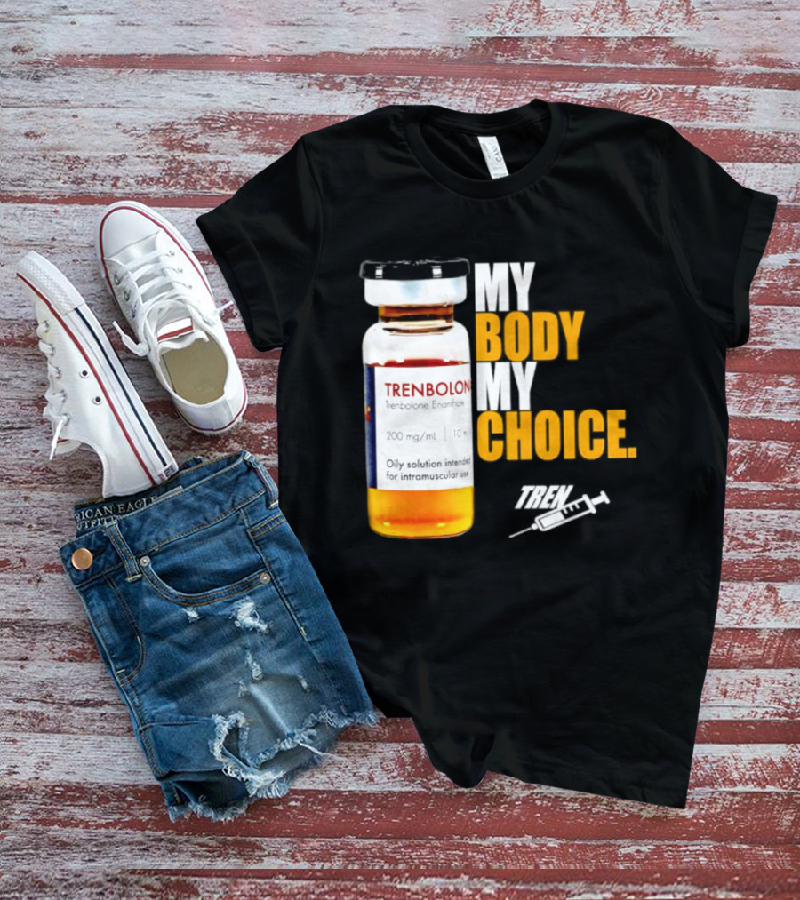 My Body My Choice Trenolone Enanthate 200 Mg 10 Ml T-Shirt