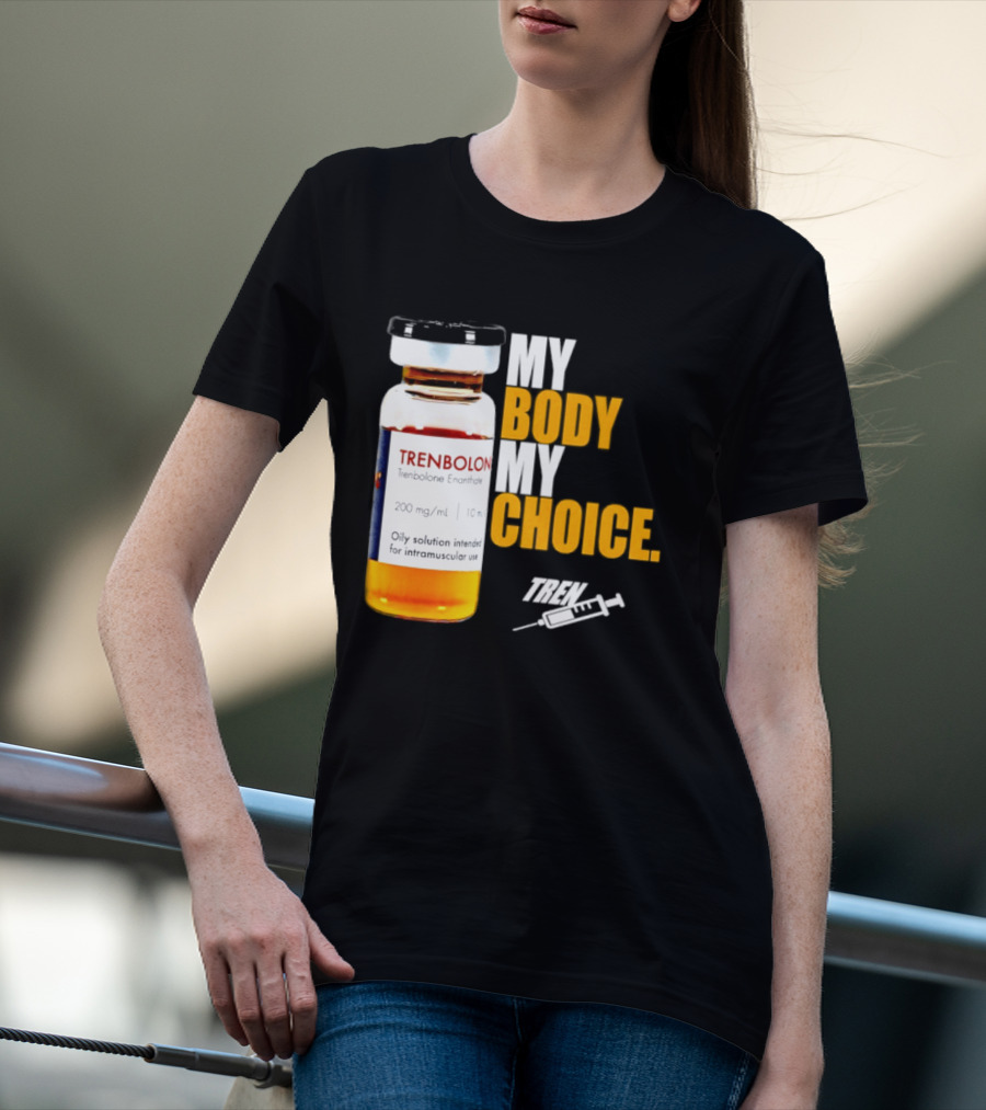 My Body My Choice Trenolone Enanthate 200 Mg 10 Ml T-Shirt