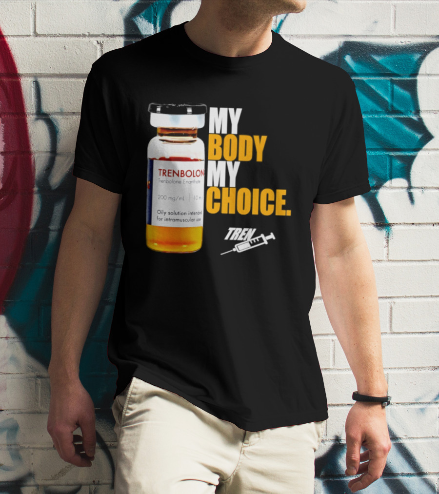 My Body My Choice Trenolone Enanthate 200 Mg 10 Ml T-Shirt