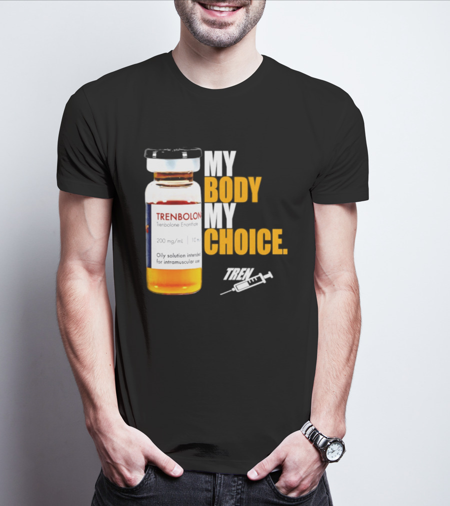 My Body My Choice Trenolone Enanthate 200 Mg 10 Ml T-Shirt