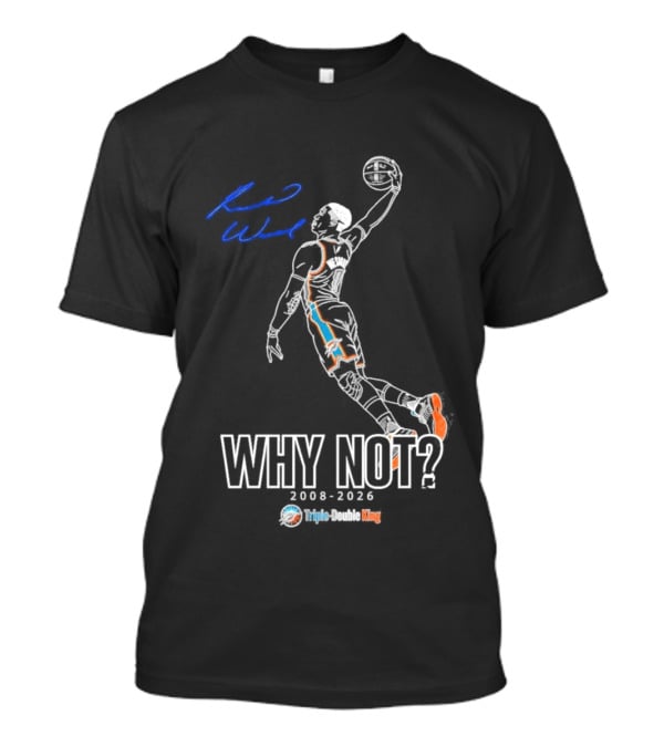 Russell Westbrook Why Not Triple Double King 2008 2026 T-Shirt