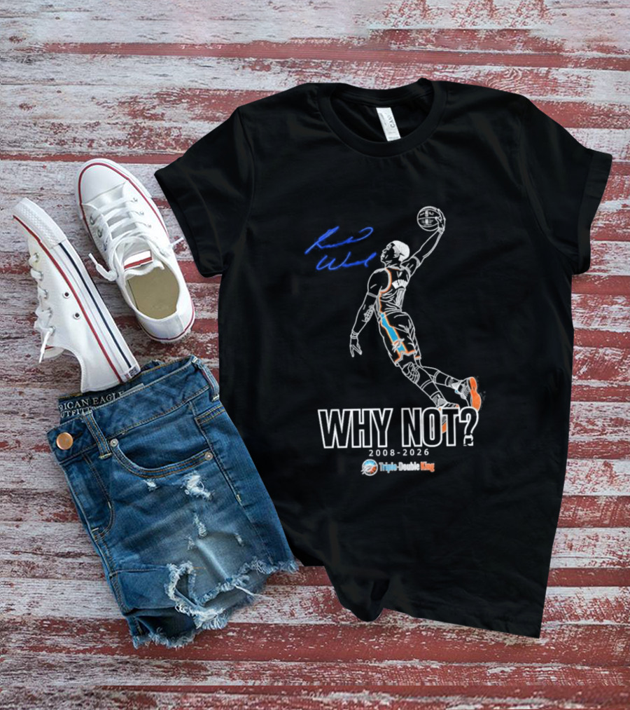 Russell Westbrook Why Not Triple Double King 2008 2026 T-Shirt