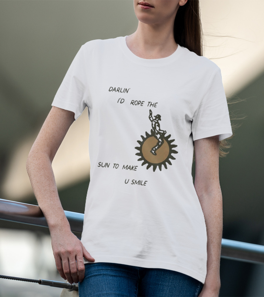 Darlin' I'd Rope The Sun To Make U Smile Cowboy T-Shirt