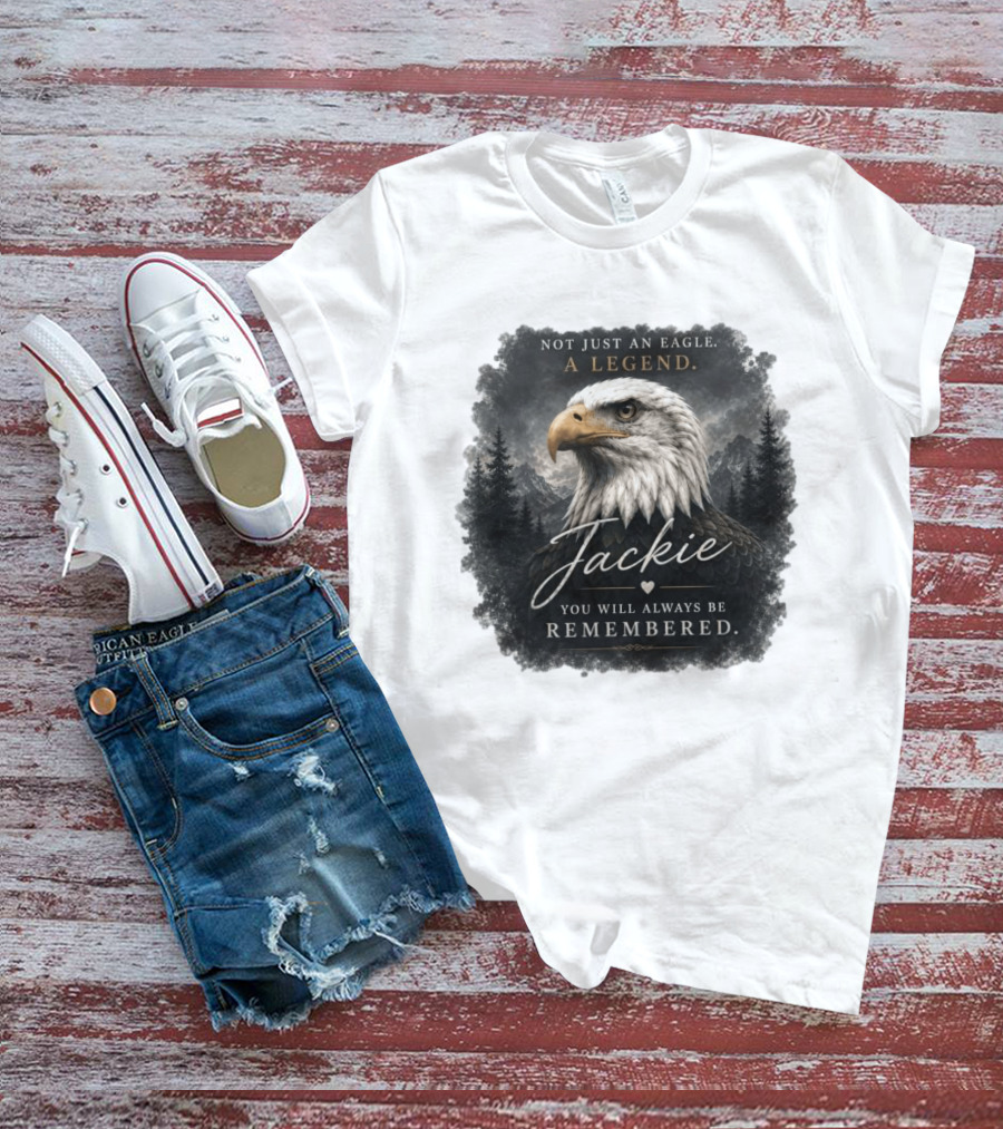 Not Just An Eagle. A Legend Wildlife Jackie You Will Always Be Remembered T-Shirt