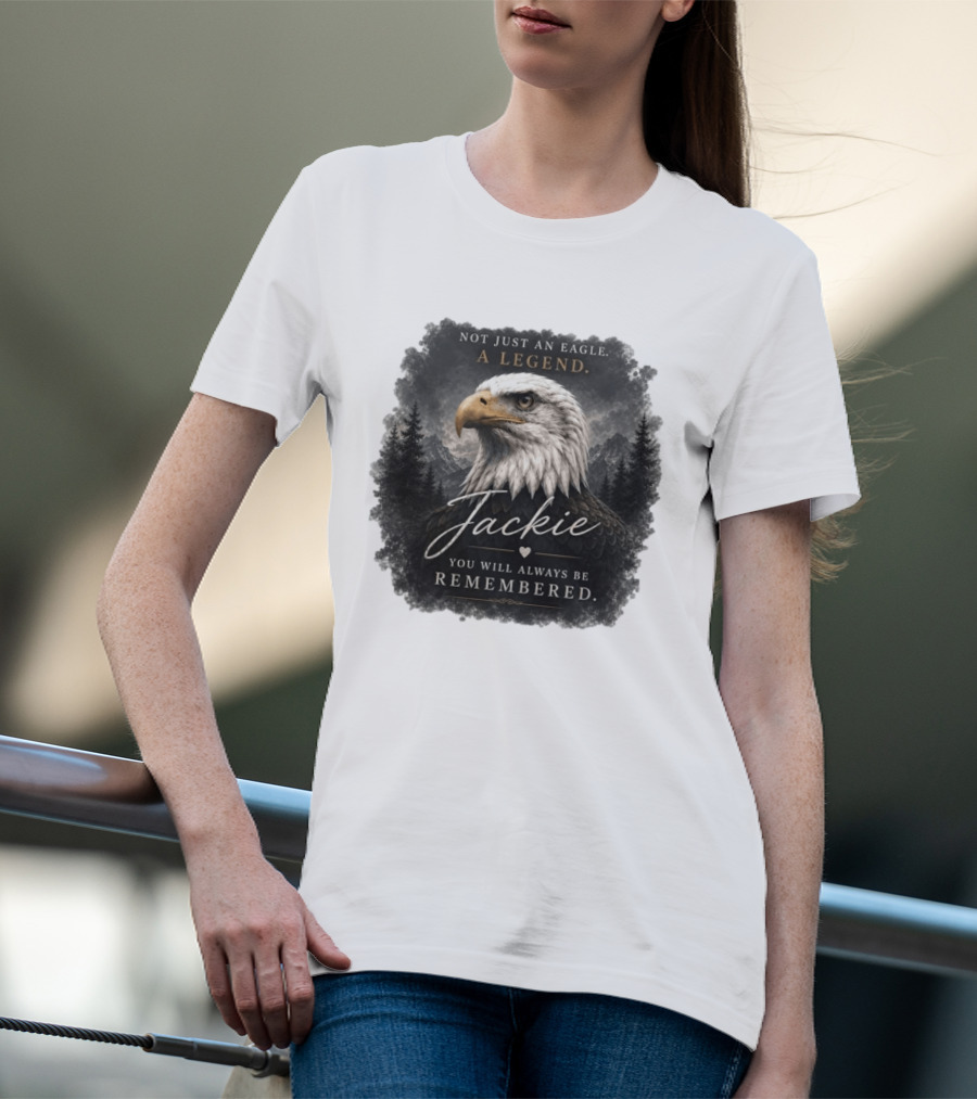 Not Just An Eagle. A Legend Wildlife Jackie You Will Always Be Remembered T-Shirt