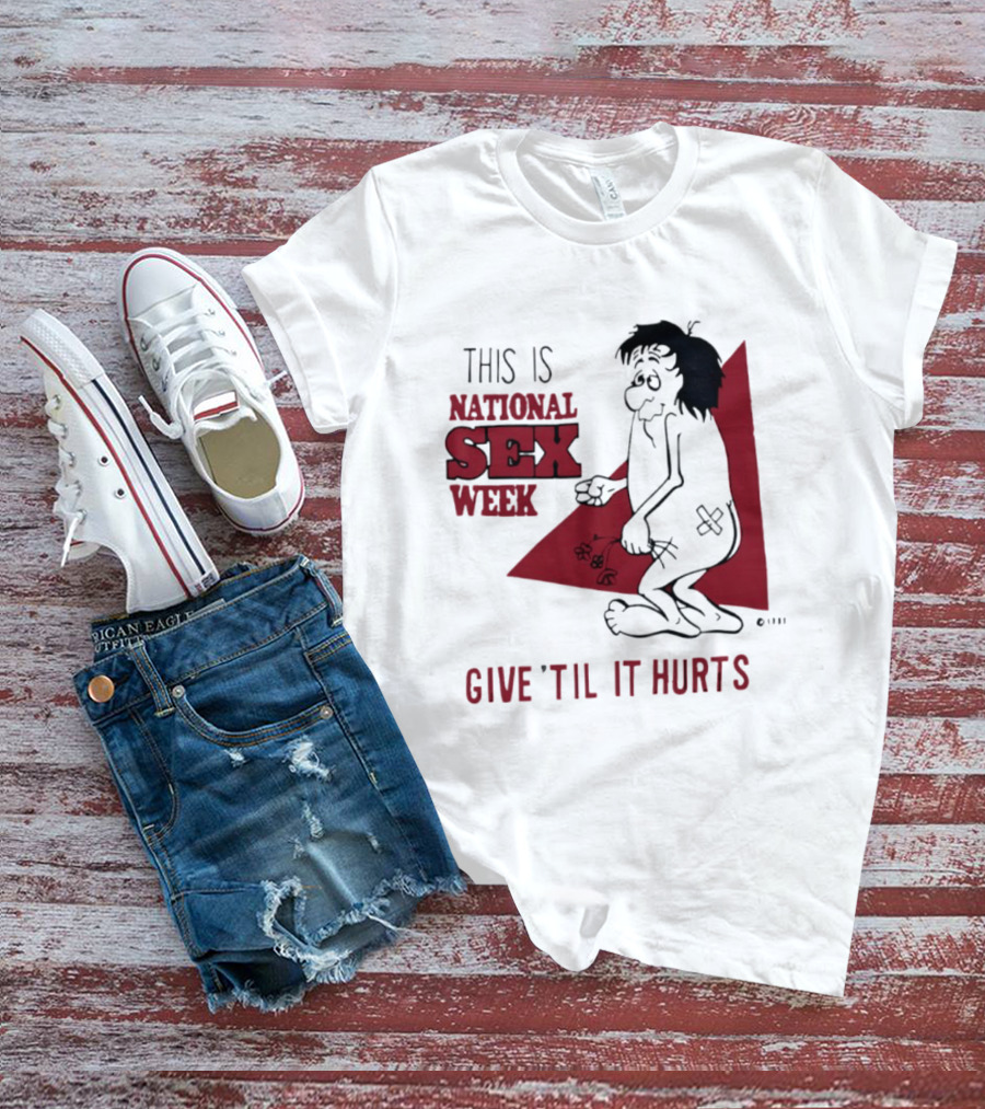 This Is National Sex Week Give Til It Hurts Humor Graphic With Cartoon Character Holding Flowers T-Shirt