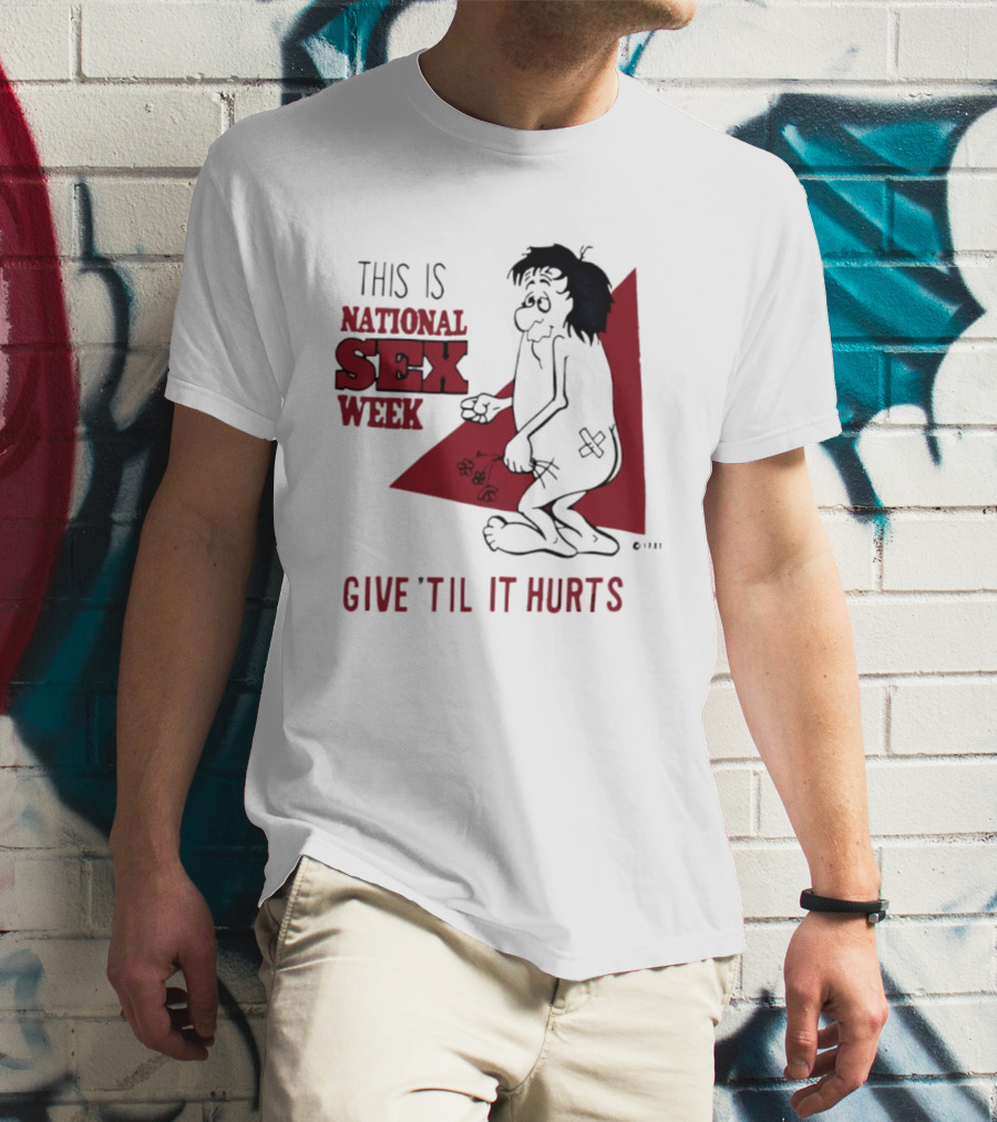 This Is National Sex Week Give Til It Hurts Humor Graphic With Cartoon Character Holding Flowers T-Shirt
