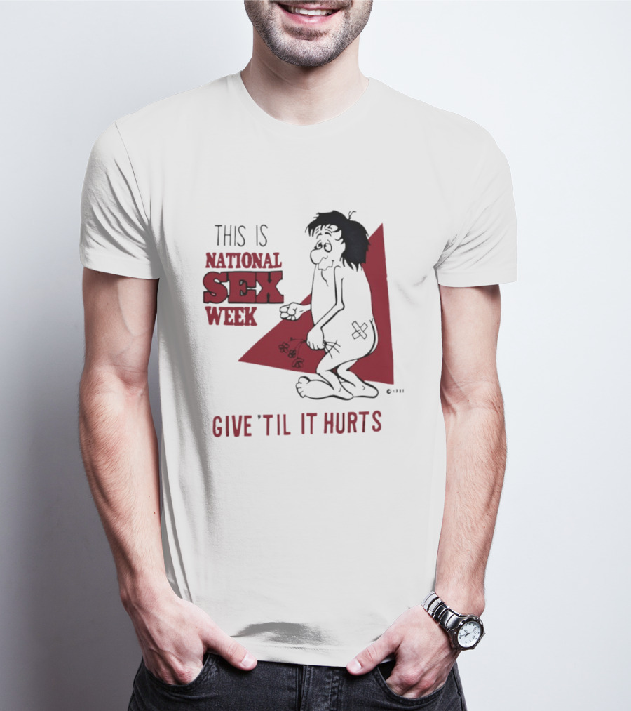 This Is National Sex Week Give Til It Hurts Humor Graphic With Cartoon Character Holding Flowers T-Shirt