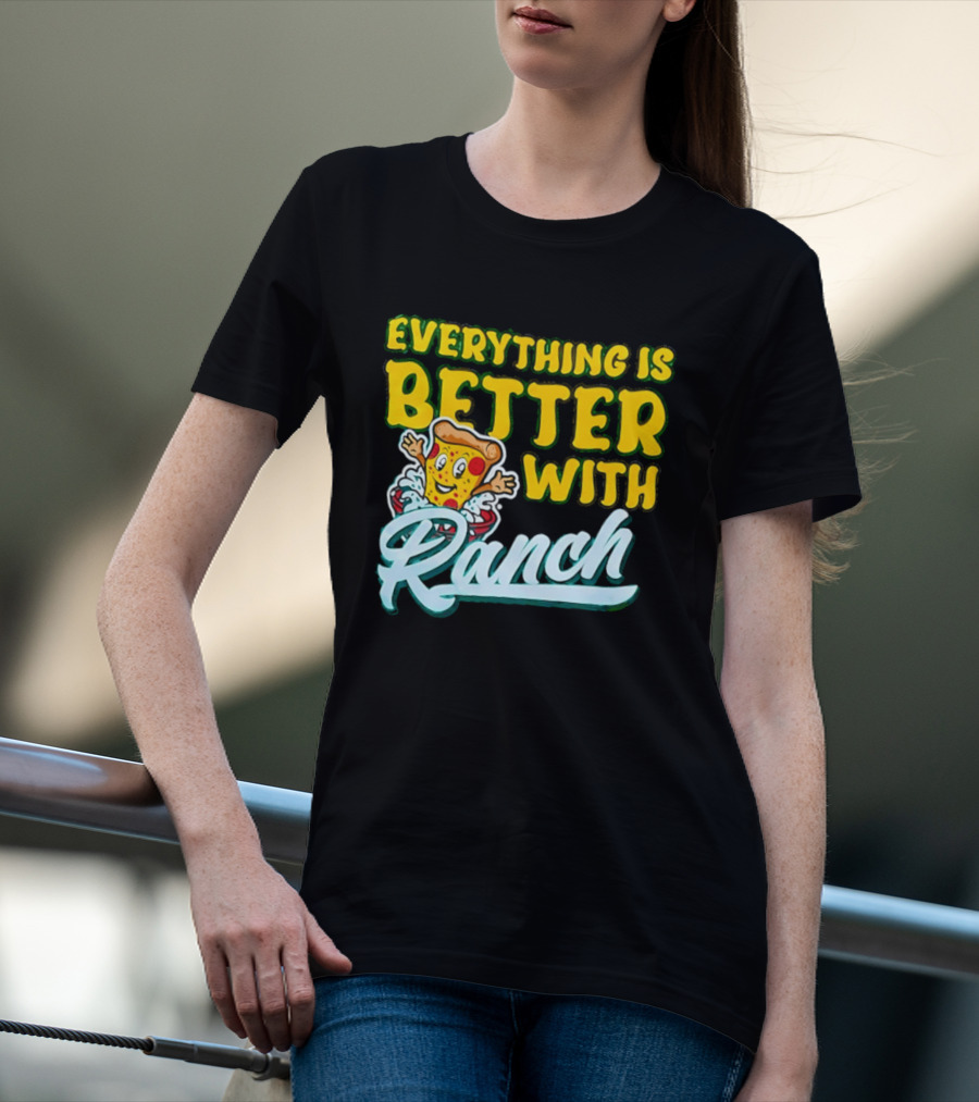 Everything Is Better With Ranch Pizza Dippers 2026 T-Shirt