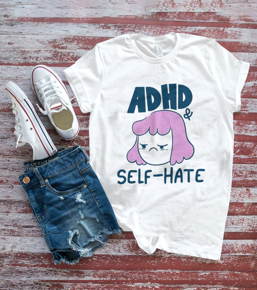 ADHD And Self Hate Neurodivergent Mental Health T-Shirt