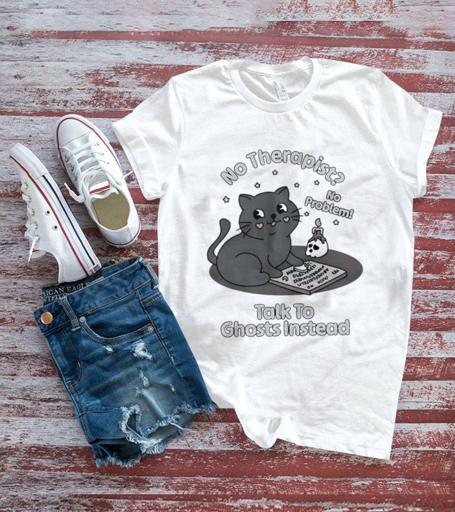 No Therapist No Problem Cat Talk To Ghosts Instead T-Shirt