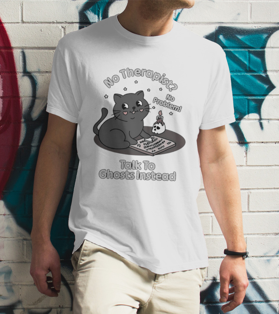No Therapist No Problem Cat Talk To Ghosts Instead T-Shirt