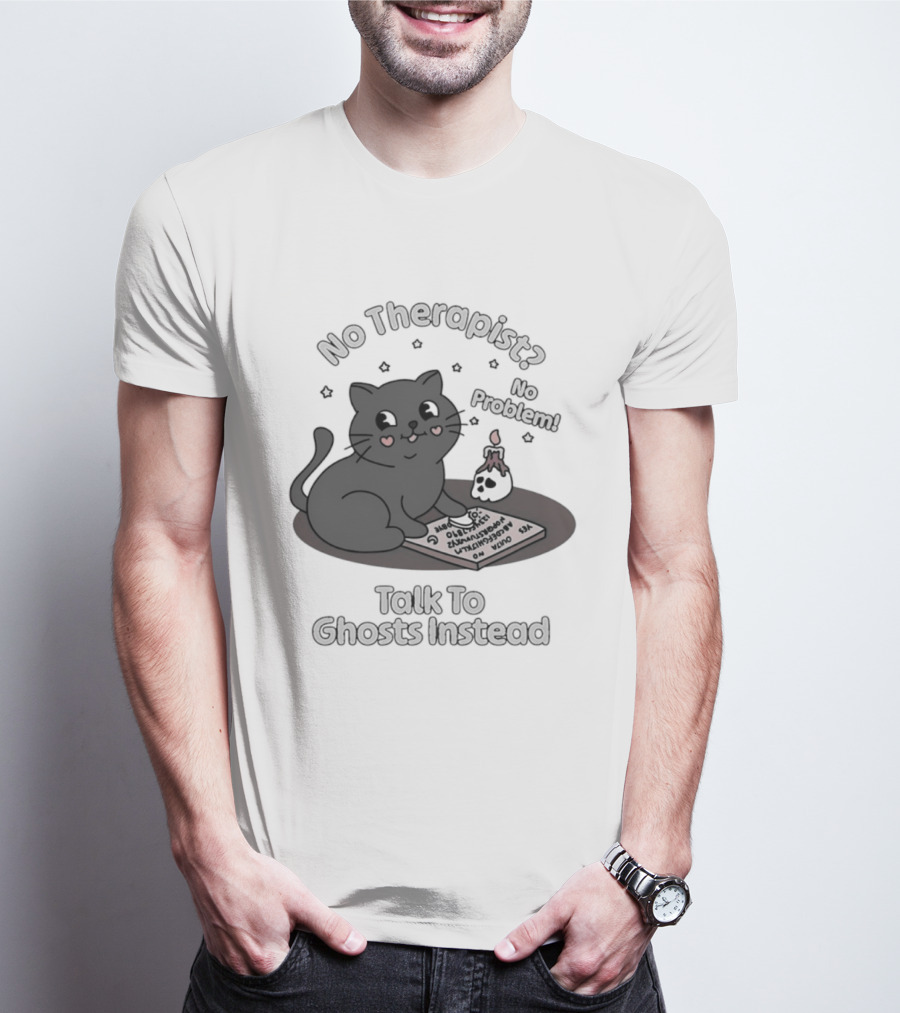 No Therapist No Problem Cat Talk To Ghosts Instead T-Shirt