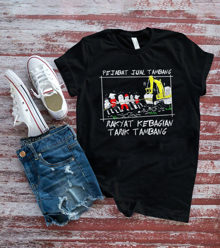Pejabat Jual Tambang Rakyat Kebagian Tarik Tambang Excavator Tug Of War T-Shirt