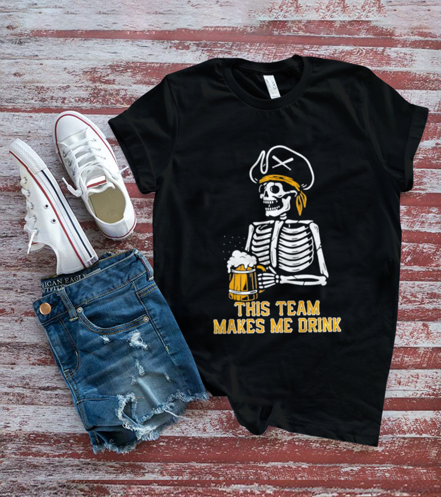 Pittsburgh Pirates Skeleton With Beer This Team Makes Me Drink T-Shirt
