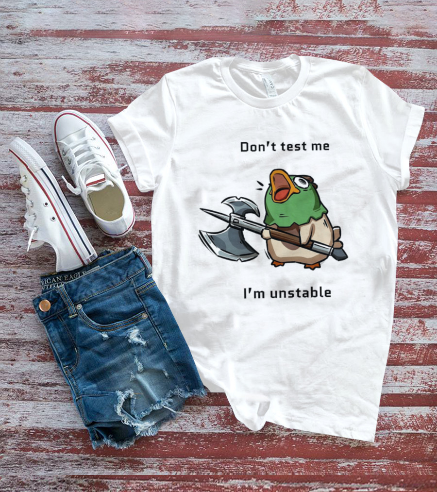 Don't Test Me I'm Unstable Duck Holding Axe T-Shirt
